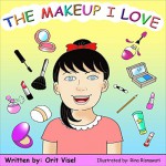 THE MAKEUP I LOVE (Beauty books for kids Book 2) - Orit Visel, Rina Risnawati