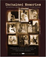 Unchained Memories: Readings from the Slave Narratives - Cynthia Goodman, Henry Louis Gates Jr.