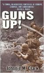 Guns Up!: A Firsthand Account of the Vietnam War - Johnnie Clark