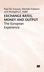 Exchange Rates, Money, and Output: The European Experience - Paul De Grauwe, Mustapha K. Nabli, Michele Fratianni