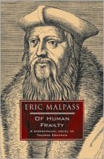 Of Human Frailty: A Biographical Novel of Thomas Cranmer - Eric Malpass