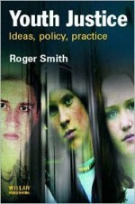 Youth Justice: Ideas, Policy, Practice - Roger S. Smith