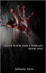 Days with the Undead: Book One - Julianne Snow