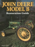 John Deere Model B Restoration Guide - Robert N. Pripps