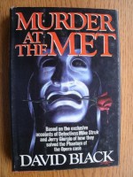 Murder at the Met: Based on the Exclusive Accounts of Detectives Mike Struk and Jerry Giorgio of How They Solved the Phantom of the Opera Case - David Black