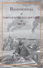 Reminiscences of Forts Sumter and Moultrie in 1860-'61 - Abner Doubleday