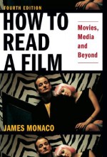 How To Read a Film: Movies, Media, and Beyond - James Monaco, David Lindroth