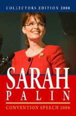 Collectors Edition 2008: Sarah Palin Convention Speech 2008: Convention Speech 2008 & First Weekly Radio Address - Sarah Palin