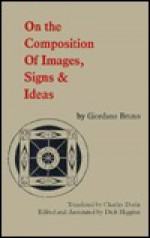 On the Composition of Images, Signs and Ideas - Giordano Bruno, Charles Doria