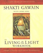 Living in the Light Workbook: A Guide to Personal and Planetary Transformation - Shakti Gawain, Laurel King