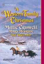 A Western Family Christmas: Christmas EveSeason of BountyCowboy Scrooge (Harlequin Historical) - Millie Criswell, Mary McBride, Liz Ireland