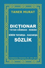 Dictionar Tatar Crimean - Roman, Kirim Tatarsa - Kazaksa Sozlik - Taner Murat