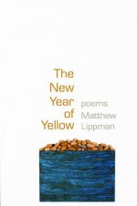 The New Year of Yellow - Matthew Lippman, Tony Hoagland