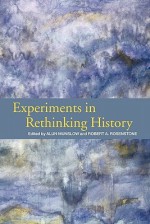 Experiments in Rethinking History - Alun Munslow, Robert A. Rosenstone