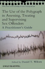 The Use of the Polygraph in Assessing, Treating and Supervising Sex Offenders: A Practitioner's Guide - Daniel Wilcox