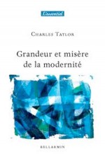 Grandeur et misère de la modernité - Charles Taylor, Charlotte Melançon