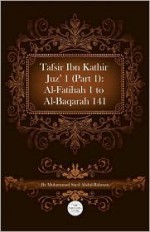 Tafsir Ibn Kathir Juz' 1 (Part 1): Al-Fatihah 1 to Al-Baqarah 141 - ابن كثير, Muhammad Saed Abdul-Rahman, Ibn Kathir