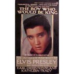 The Boy Who Would Be King: An Intimate Portrait of Elvis Presley by His Cousin - Earl Greenwood