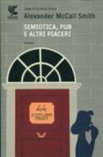 Semiotica, pub e altri piaceri - Giovanni Garbellini, Alexander McCall Smith