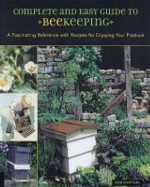 Complete & Easy Guide to Beekeeping: A Fascinating Reference with Recipes for Enjoying Your Produce - Kim Flottum