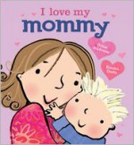 I Love My Mommy - Giles Andreae, Emma Dodd