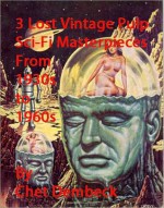 3 Lost Pulp Sci-Fi Masterpieces from 1930s to 1960s - E.E. "Doc" Smith, Lee Garby, Chet Dembeck