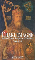 Charlemagne, Roi des Francs, Empereur d'Occident (768-814) (Aux sources de l'histoire) (French Edition) - Eginhard, Anonymes, Vincent Bernard, François Guizot