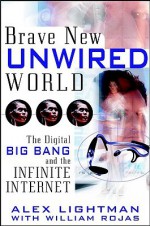 Brave New Unwired World: The Digital Big Bang And The Infinite Internet - Alex Lightman, William Rojas