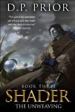 The Unweaving: Shader Series book 3 - D.P. Prior