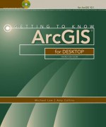 Getting to Know ArcGIS for Desktop - Michael Law, Amy Fine Collins