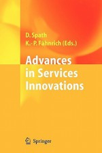 Advances in Services Innovations - Dieter Spath, Klaus-Peter Fähnrich