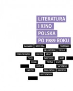 Literatura i kino. Polska po 1989 roku - Monika Borys, Stanisław Liguziński, Kaja Puto, Piotr Marecki, Aniela Pilarska, Michał Pospiszyl, Maciej Stasiowski, Przemysław Filipowicz, Kaja Klimek, Agnieszka Maciejewska, Jakub Majmurek, Magdalena Nawisielska, Marek Olszewski, Joanna Ostrowska