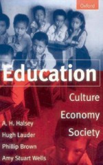 Education: Culture, Economy, and Society - A.H. Halsey, Hugh Lauder, Phillip Brown