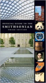 Official Guide to the Smithsonian, 3rd Edition: Third Edition - The Smithsonian Institution, Christina Wiginton