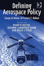 Defining Aerospace Policy: Essays in Honor of Francis T. Hoban - Francis T. Hoban, Julianne Lammersen-Baum, Roger Stough