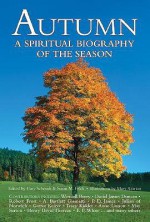 Autumn: A Spiritual Biography of the Season - Gary D. Schmidt, Susan M. Felch, Mary Azarian