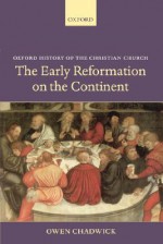 The Early Reformation on the Continent - Owen Chadwick