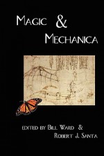 Magic & Mechanica - Bill Ward, Robert J. Santa, Kek-w, Christopher M. Cevasco, Jason E. Thummel, Christopher Heath, Nicholas Ian Hawkins, Camille Alexa