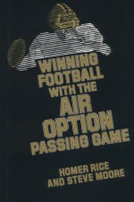 Winning Football With The Air Option Passing Game - Homer Rice, Steve Moore