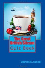 The Great British Sitcom Quiz Book - Stuart Ball