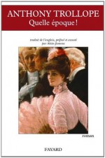 Quelle époque ! (Littérature étrangère) (French Edition) - Anthony Trollope, Alain Jumeau