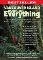 Vancouver Island Book of Everything: Everything You Wanted to Know About Vancouver Island and Were Going to Ask Anyway - Peter Grant, Suzanne Morphet, Diane Selkirk