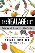 The RealAge Diet: Make Yourself Younger with What You Eat - Michael F. Roizen, John La Puma