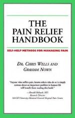 The Pain Relief Handbook: Self-Health Methods for Managing Pain (Your Personal Health) - Chris Wells, Graham Nown