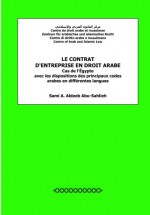 Le Contrat D'Entreprise En Droit Arabe: Cas de L'Egypte: Avec Les Dispositions Des Principaux Codes Arabes En Differentes Langues - Sami a Aldeeb Abu-Sahlieh