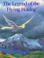 The Legend of the Flying Hotdog - Celeste White, Dan Lane