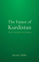 The Future of Kurdistan: The Iraqi Dilemma - Kerim Yıldız