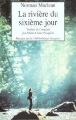 La rivière du sixième jour (Poche) - Norman Maclean, Marie-Claire Pasquier