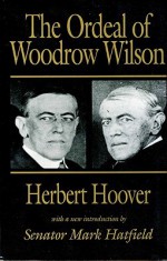 The Ordeal of Woodrow Wilson - Herbert Hoover, Mark Hatfield