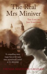 The Real Mrs. Miniver: Jane Struther's Story - Ysenda Maxtone Graham